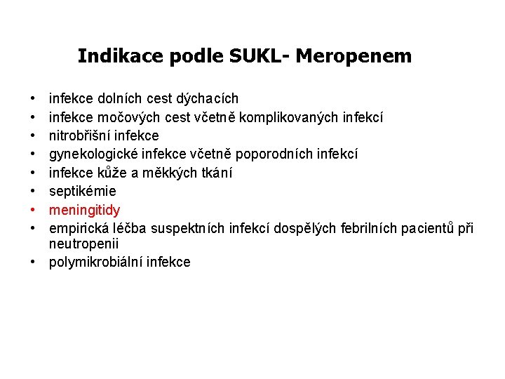 Indikace podle SUKL- Meropenem • • infekce dolních cest dýchacích infekce močových cest včetně