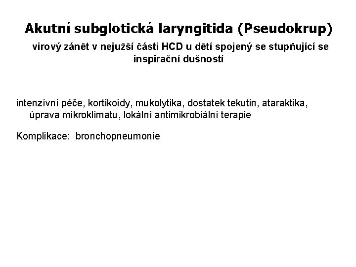 Akutní subglotická laryngitida (Pseudokrup) virový zánět v nejužší části HCD u dětí spojený se