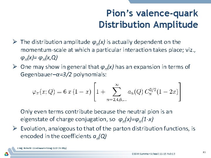 Pion’s valence-quark Distribution Amplitude Ø The distribution amplitude φπ(x) is actually dependent on the