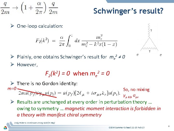 Schwinger’s result? Ø One-loop calculation: Ø Plainly, one obtains Schwinger’s result for me 2