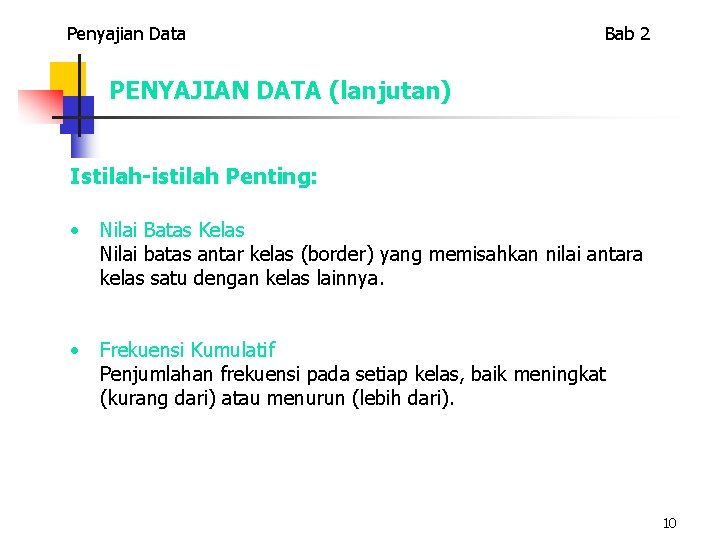 Penyajian Data Bab 2 PENYAJIAN DATA (lanjutan) Istilah-istilah Penting: • Nilai Batas Kelas Nilai