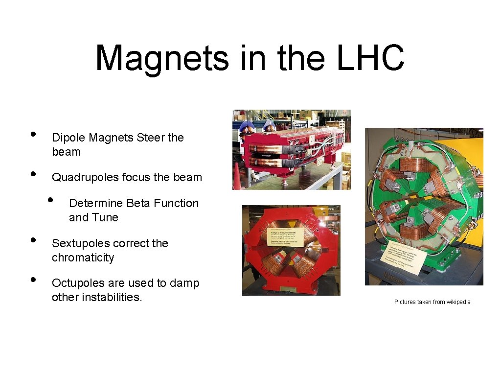 Magnets in the LHC • • Dipole Magnets Steer the beam Quadrupoles focus the