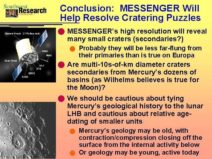 Conclusion: MESSENGER Will Help Resolve Cratering Puzzles n MESSENGER’s high resolution will reveal many