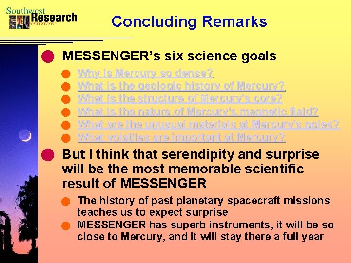 Concluding Remarks n MESSENGER’s six science goals n n n Why is Mercury so