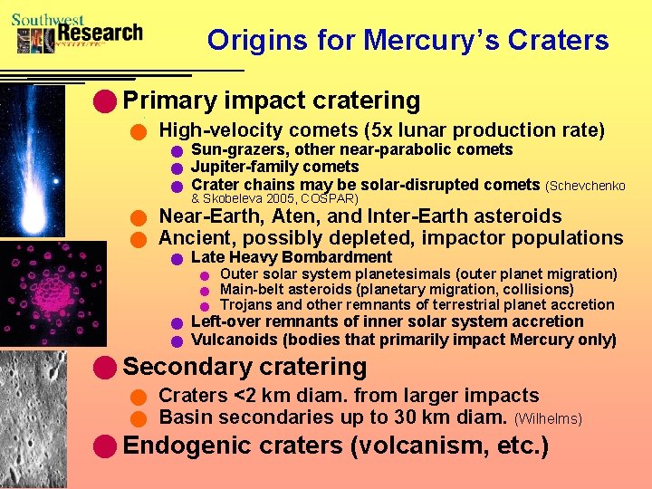Origins for Mercury’s Craters n Primary impact cratering n High-velocity comets (5 x lunar