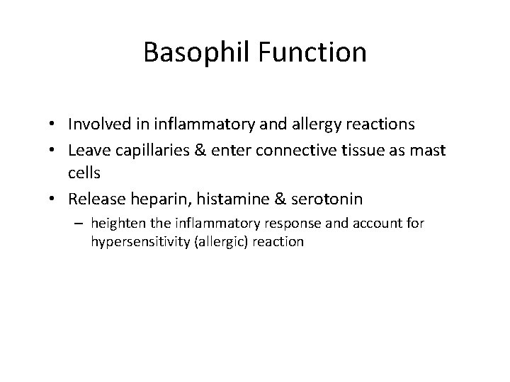 Basophil Function • Involved in inflammatory and allergy reactions • Leave capillaries & enter