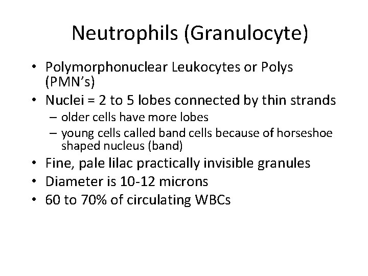 Neutrophils (Granulocyte) • Polymorphonuclear Leukocytes or Polys (PMN’s) • Nuclei = 2 to 5