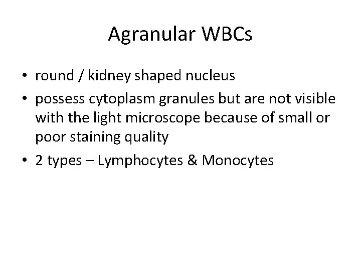 Agranular WBCs • round / kidney shaped nucleus • possess cytoplasm granules but are