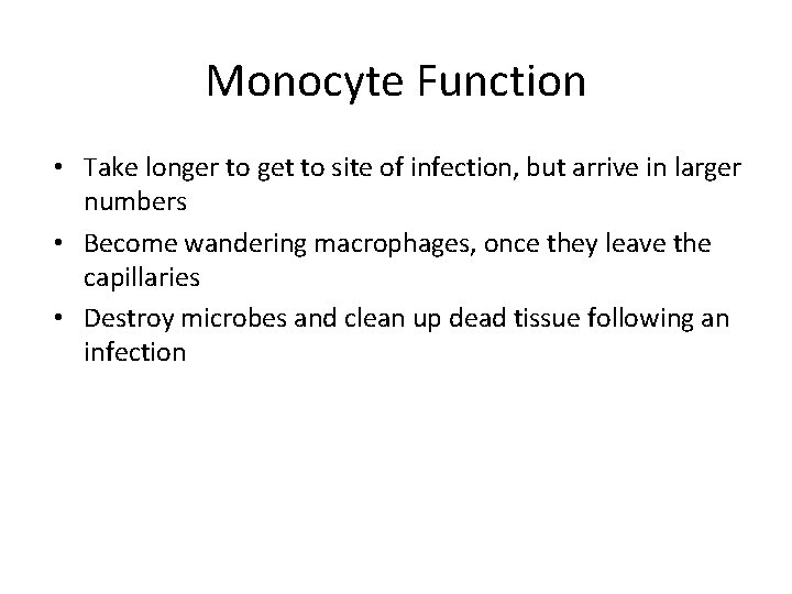 Monocyte Function • Take longer to get to site of infection, but arrive in