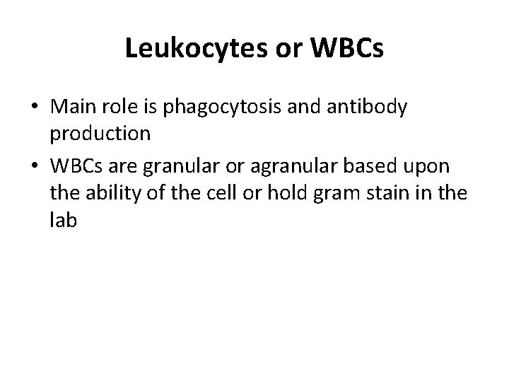 Leukocytes or WBCs • Main role is phagocytosis and antibody production • WBCs are