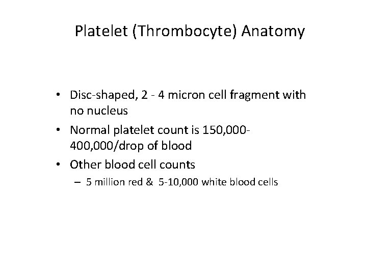 Platelet (Thrombocyte) Anatomy • Disc-shaped, 2 - 4 micron cell fragment with no nucleus