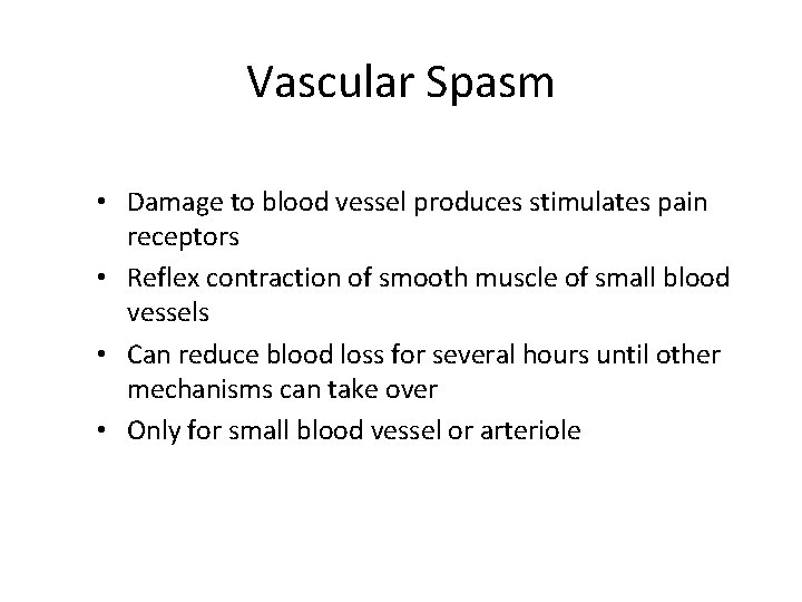 Vascular Spasm • Damage to blood vessel produces stimulates pain receptors • Reflex contraction