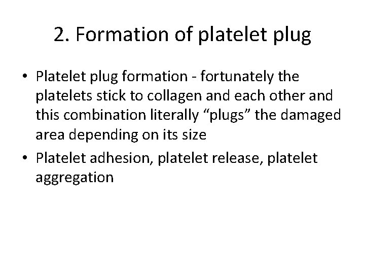 2. Formation of platelet plug • Platelet plug formation - fortunately the platelets stick