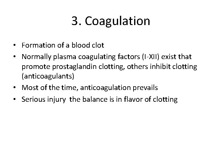 3. Coagulation • Formation of a blood clot • Normally plasma coagulating factors (I-XII)