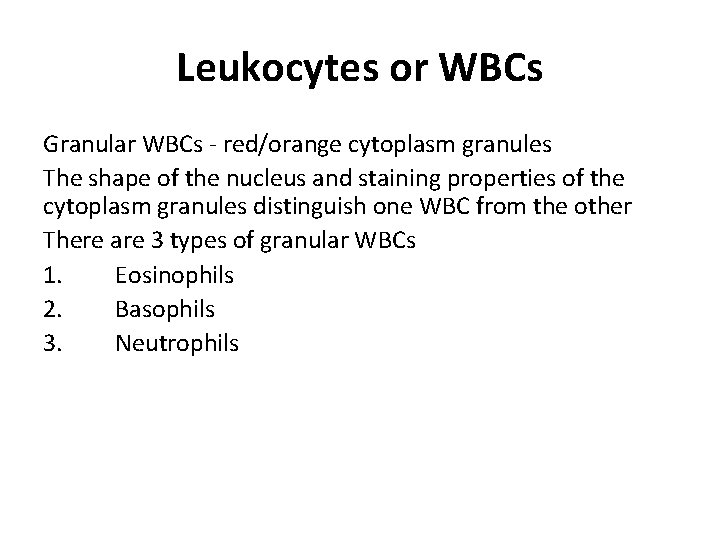Leukocytes or WBCs Granular WBCs - red/orange cytoplasm granules The shape of the nucleus