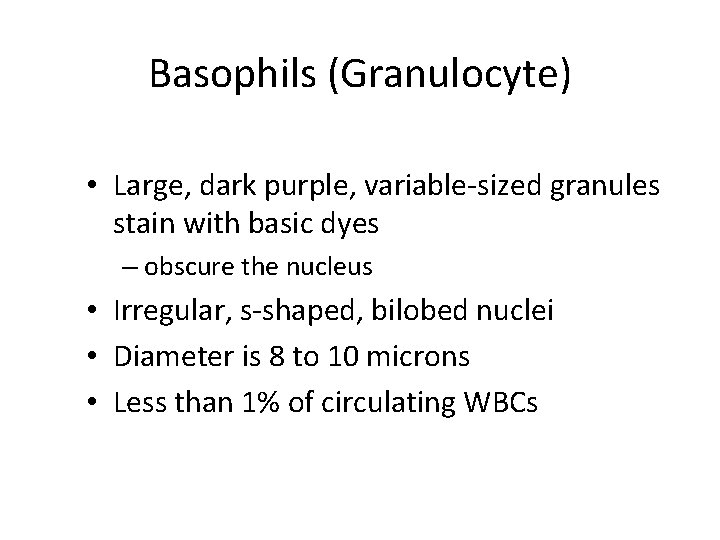 Basophils (Granulocyte) • Large, dark purple, variable-sized granules stain with basic dyes – obscure