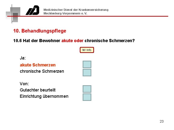 Medizinischer Dienst der Krankenversicherung Mecklenburg-Vorpommern e. V. 10. Behandlungspflege 10. 6 Hat der Bewohner