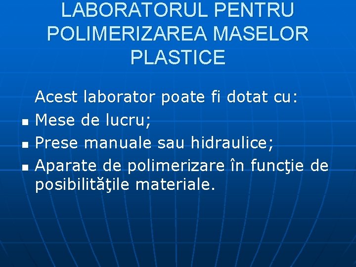 LABORATORUL PENTRU POLIMERIZAREA MASELOR PLASTICE n n n Acest laborator poate fi dotat cu: