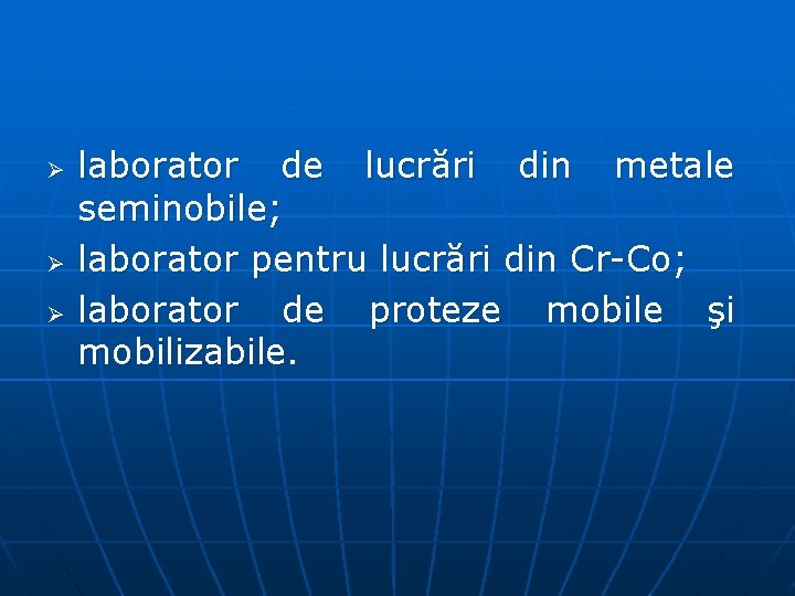 Ø Ø Ø laborator de lucrări din metale seminobile; laborator pentru lucrări din Cr-Co;