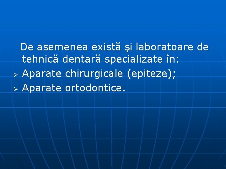 De asemenea există şi laboratoare de tehnică dentară specializate în: Ø Aparate chirurgicale (epiteze);