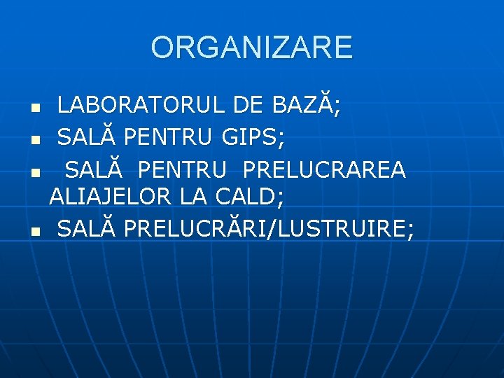 ORGANIZARE n n LABORATORUL DE BAZĂ; SALĂ PENTRU GIPS; SALĂ PENTRU PRELUCRAREA ALIAJELOR LA