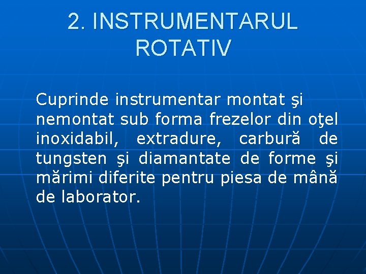 2. INSTRUMENTARUL ROTATIV Cuprinde instrumentar montat şi nemontat sub forma frezelor din oţel inoxidabil,