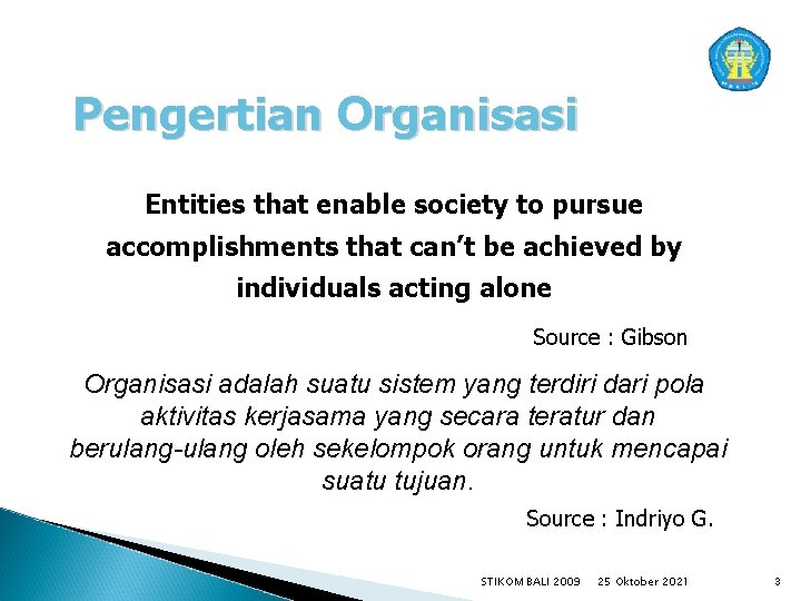 Pengertian Organisasi Entities that enable society to pursue accomplishments that can’t be achieved by