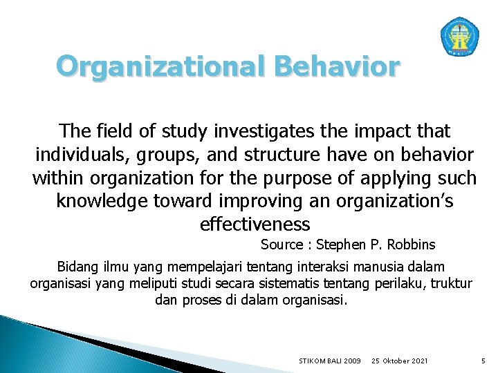 Organizational Behavior The field of study investigates the impact that individuals, groups, and structure
