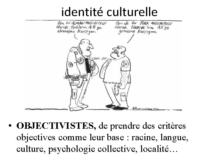 identité culturelle • OBJECTIVISTES, de prendre des critères objectives comme leur base : racine,