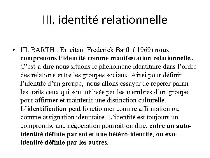 III. identité relationnelle • III. BARTH : En citant Frederick Barth ( 1969) nous