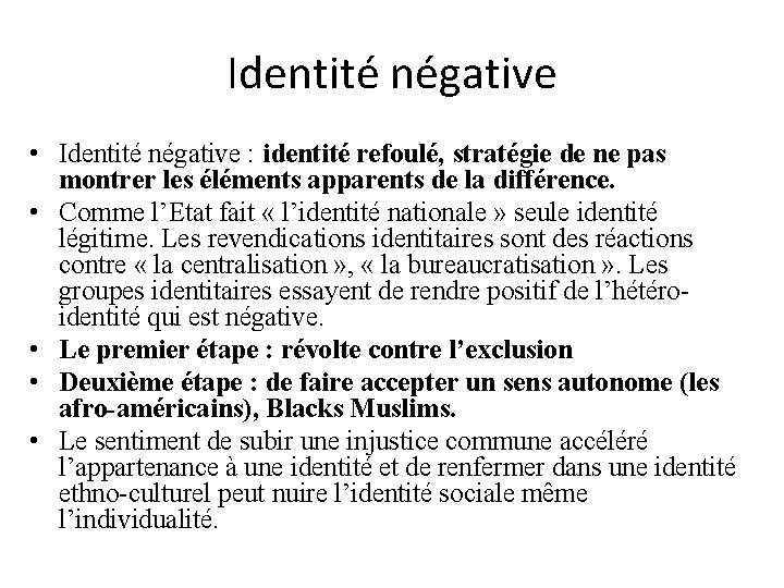 Identité négative • Identité négative : identité refoulé, stratégie de ne pas montrer les