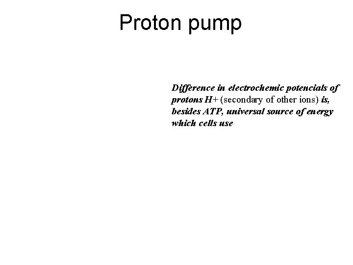 Proton pump Difference in electrochemic potencials of protons H+ (secondary of other ions) is,