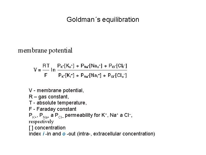 Goldman´s equilibration membrane potential V - membrane potential, R – gas constant, T -
