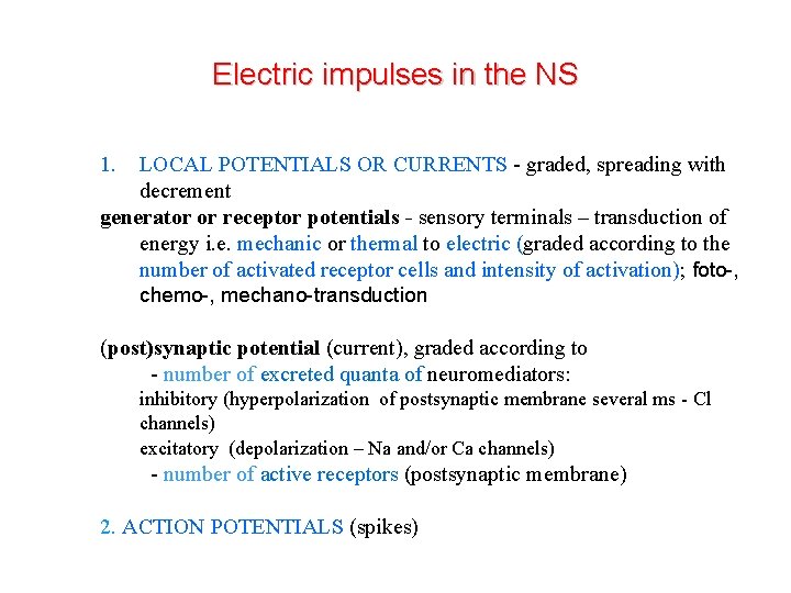 Electric impulses in the NS 1. LOCAL POTENTIALS OR CURRENTS - graded, spreading with