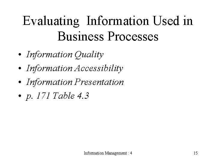 Evaluating Information Used in Business Processes • • Information Quality Information Accessibility Information Presentation