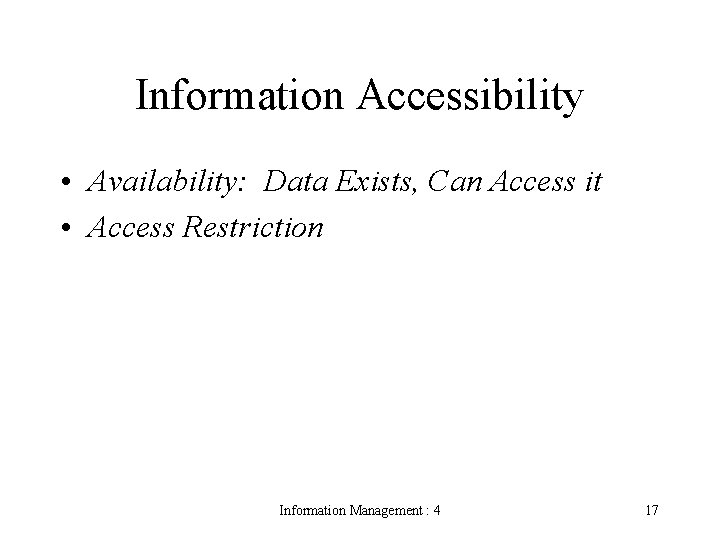 Information Accessibility • Availability: Data Exists, Can Access it • Access Restriction Information Management