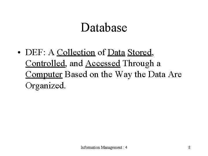 Database • DEF: A Collection of Data Stored, Controlled, and Accessed Through a Computer