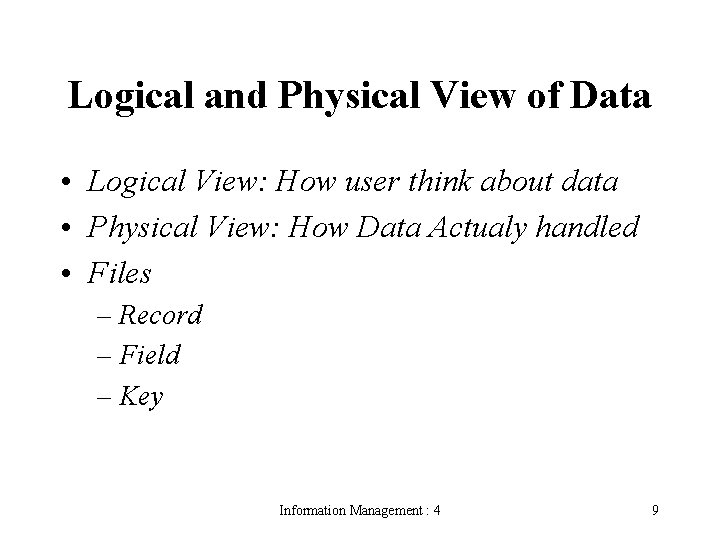Logical and Physical View of Data • Logical View: How user think about data