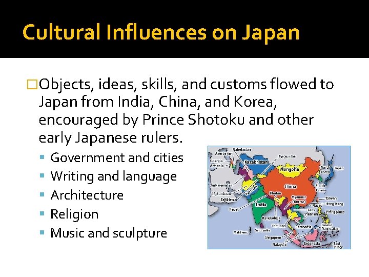 Cultural Influences on Japan �Objects, ideas, skills, and customs flowed to Japan from India,