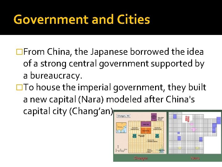 Government and Cities �From China, the Japanese borrowed the idea of a strong central