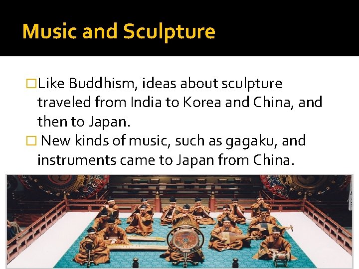Music and Sculpture �Like Buddhism, ideas about sculpture traveled from India to Korea and