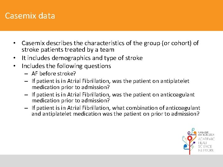 Casemix data • Casemix describes the characteristics of the group (or cohort) of stroke