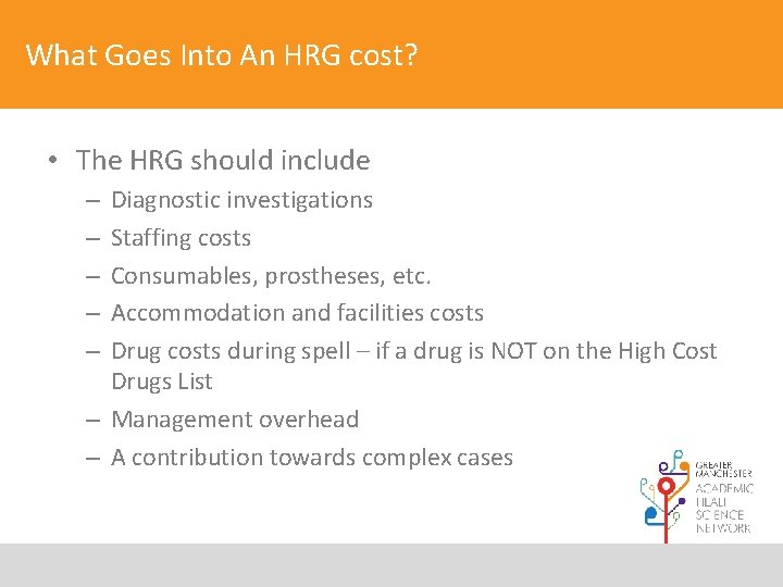 What Goes Into An HRG cost? • The HRG should include Diagnostic investigations Staffing
