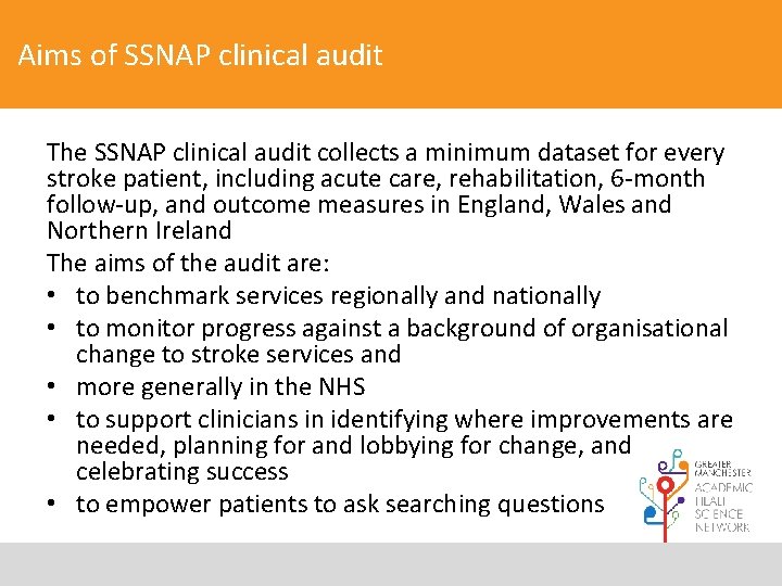 Aims of SSNAP clinical audit The SSNAP clinical audit collects a minimum dataset for