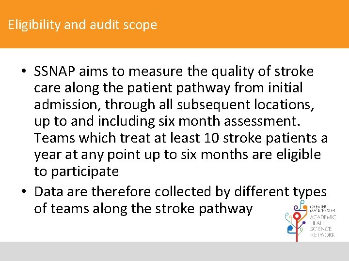 Eligibility and audit scope • SSNAP aims to measure the quality of stroke care