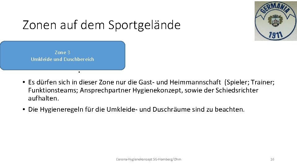 Zonen auf dem Sportgelände Zone 3 Umkleide und Duschbereich • • Es dürfen sich