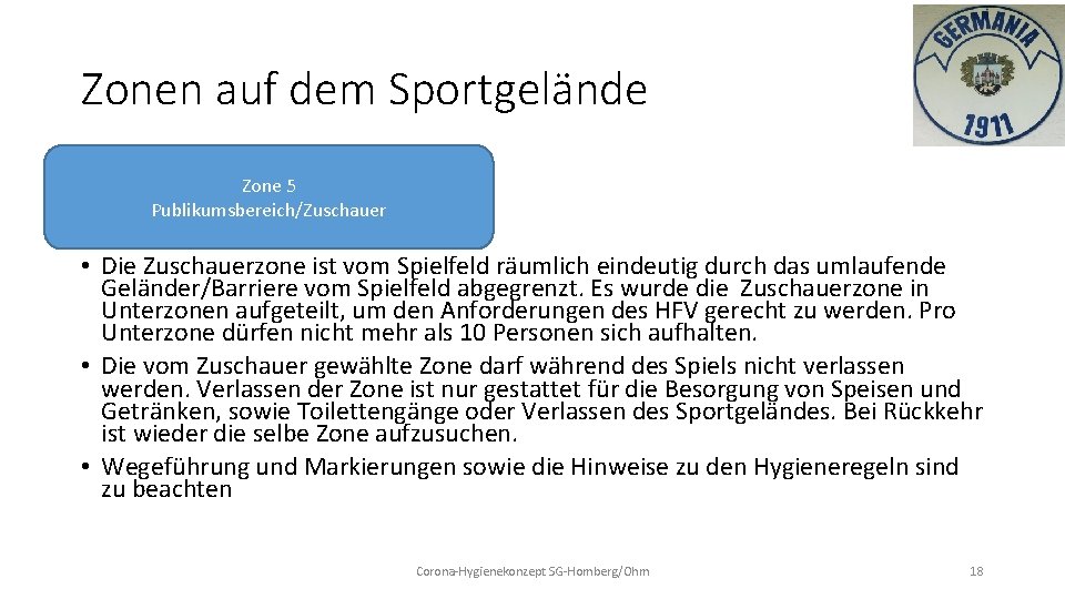 Zonen auf dem Sportgelände Zone 5 Publikumsbereich/Zuschauer • • Die Zuschauerzone ist vom Spielfeld