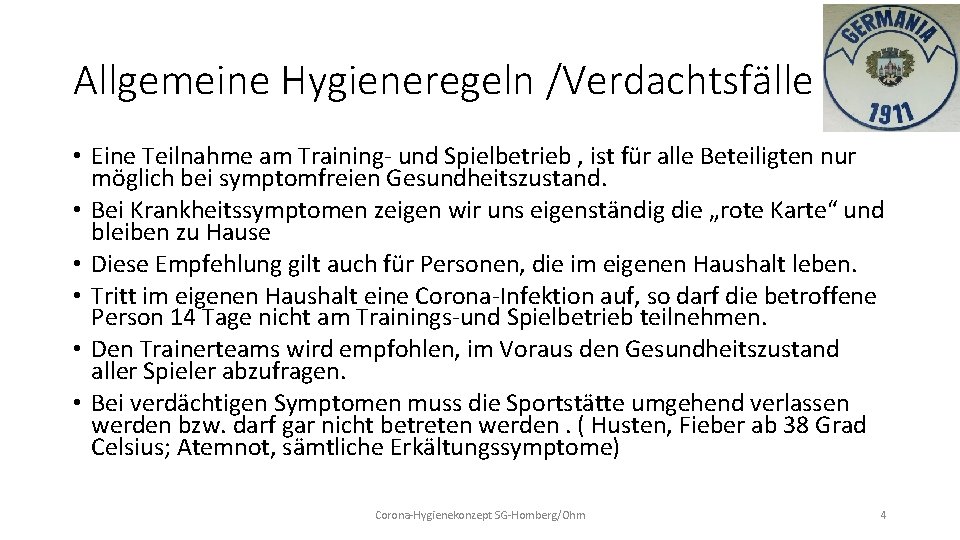 Allgemeine Hygieneregeln /Verdachtsfälle • Eine Teilnahme am Training- und Spielbetrieb , ist für alle