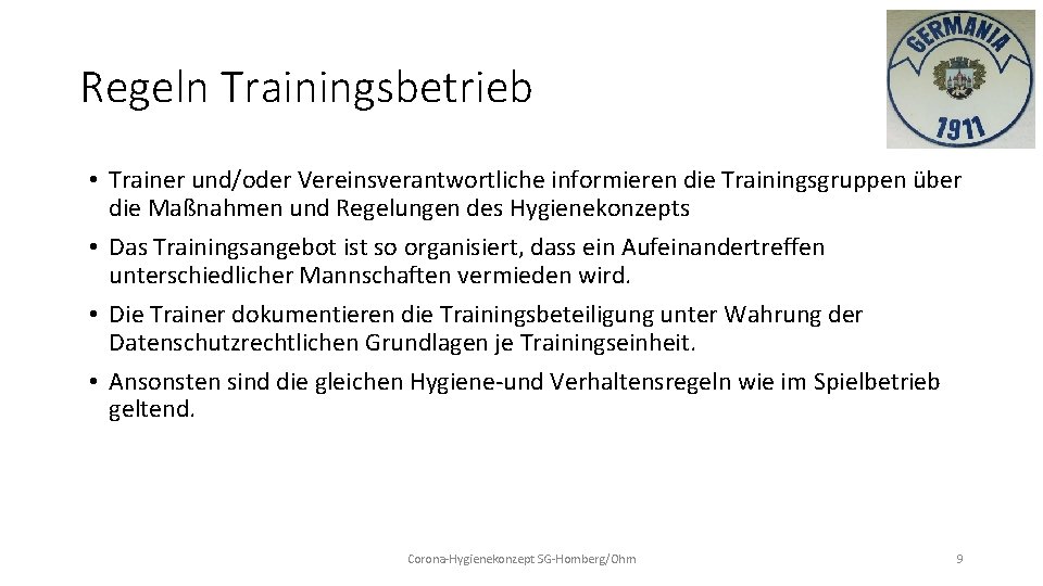 Regeln Trainingsbetrieb • Trainer und/oder Vereinsverantwortliche informieren die Trainingsgruppen über die Maßnahmen und Regelungen