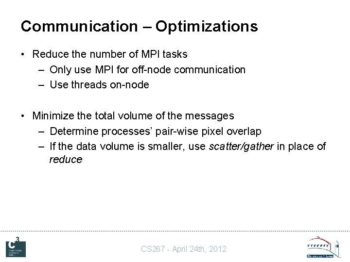 Communication – Optimizations • Reduce the number of MPI tasks – Only use MPI